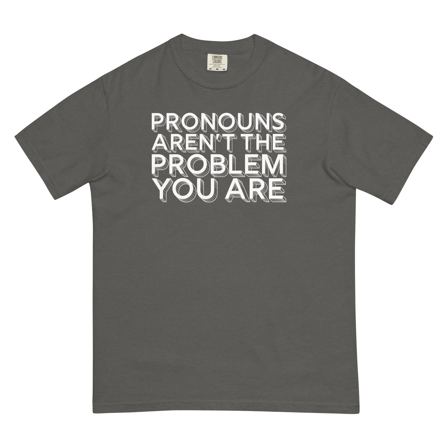 Pronouns Aren't the Problem You Are | Unisex Garment-dyed Heavyweight T-shirt