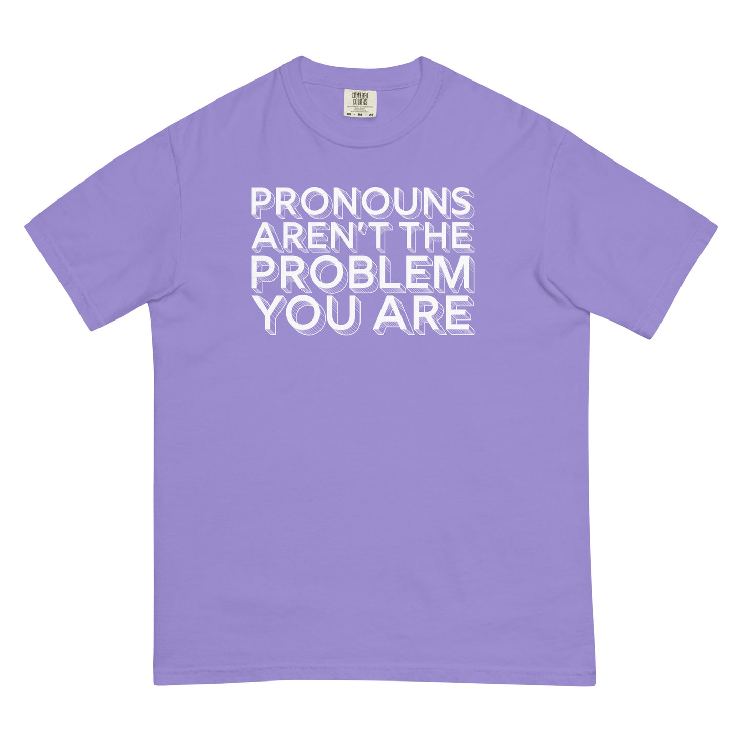 Pronouns Aren't the Problem You Are | Unisex Garment-dyed Heavyweight T-shirt