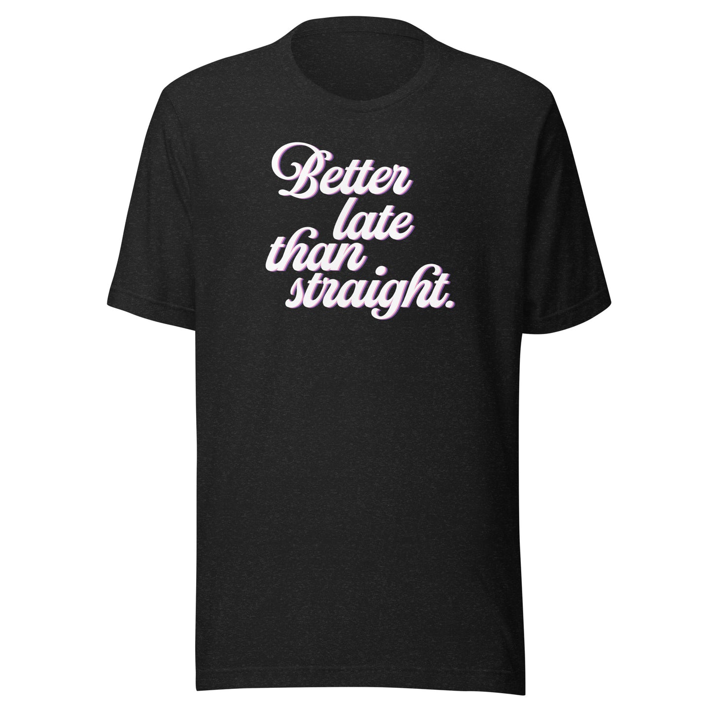 Better Late Than Straight LGBTQIA+ | Bella + Canvas Unisex T-shirt