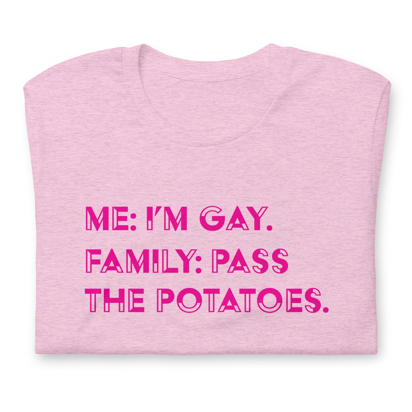 Me: I'm Gay, Family: Pass The Potatoes LGBTQIA+ | Bella + Canvas Unisex t-shirt