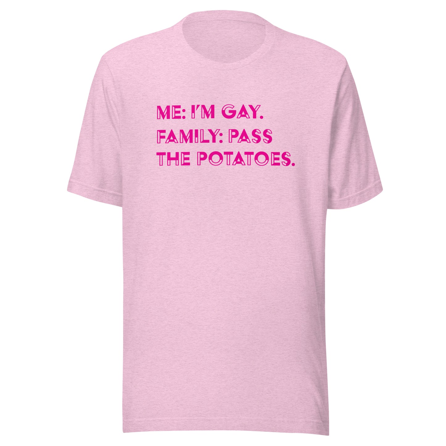 Me: I'm Gay, Family: Pass The Potatoes LGBTQIA+ | Bella + Canvas Unisex t-shirt