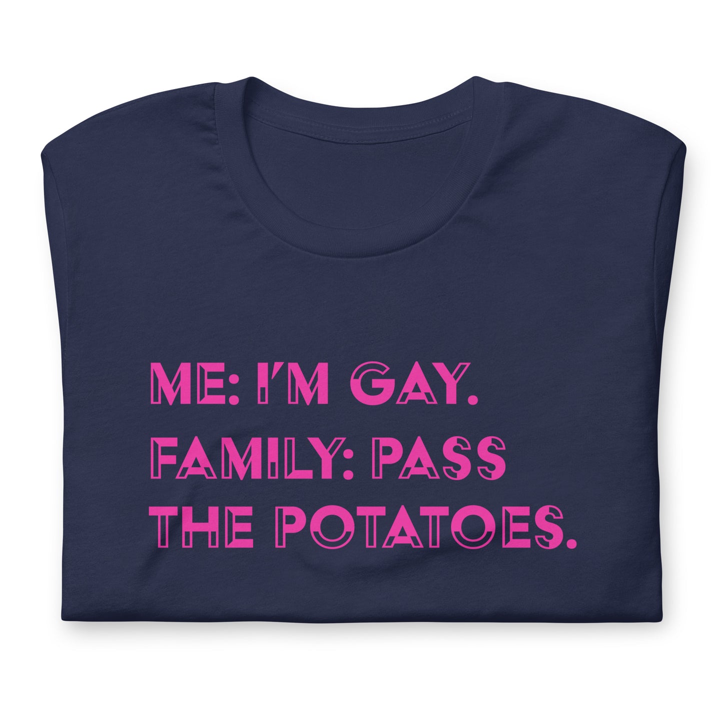 Me: I'm Gay, Family: Pass The Potatoes LGBTQIA+ | Bella + Canvas Unisex t-shirt