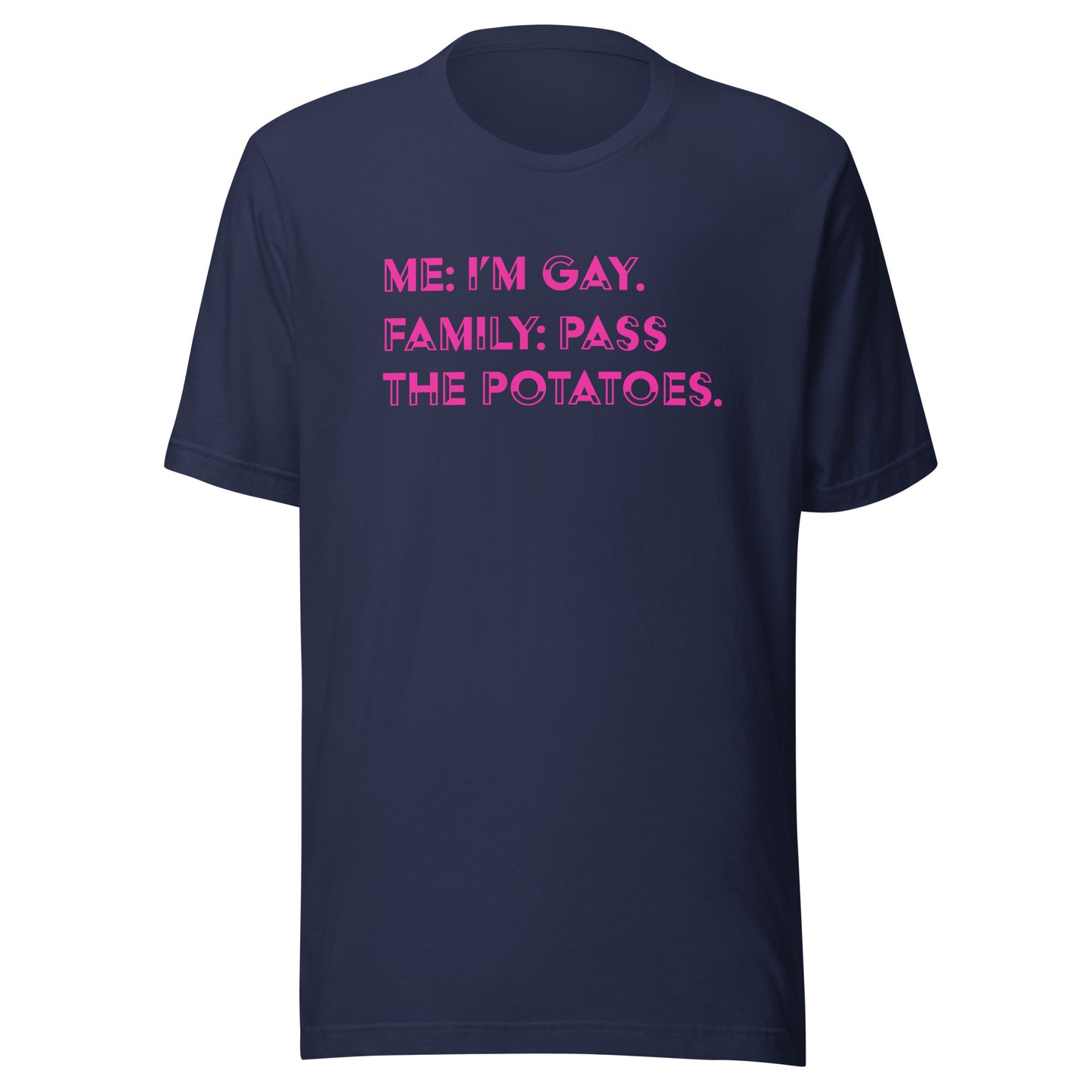 Me: I'm Gay, Family: Pass The Potatoes LGBTQIA+ | Bella + Canvas Unisex t-shirt