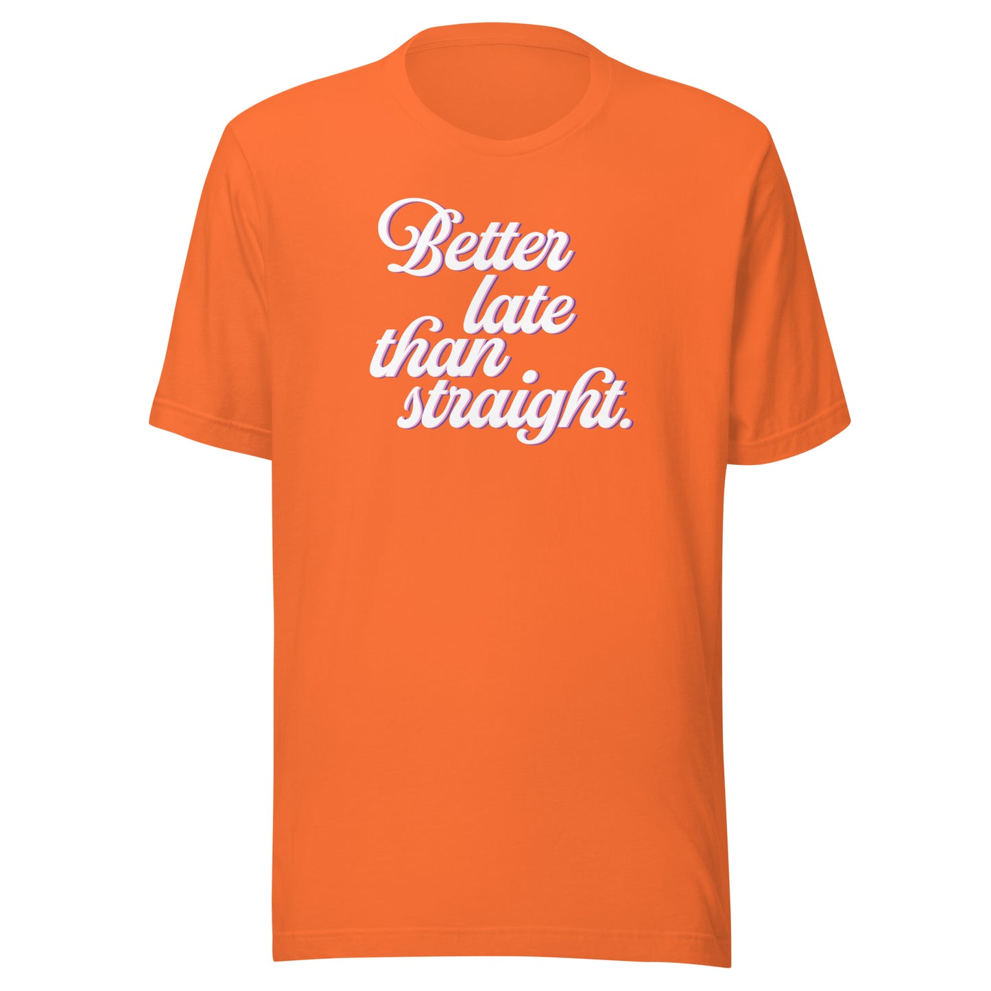 Better Late Than Straight LGBTQIA+ | Bella + Canvas Unisex T-shirt