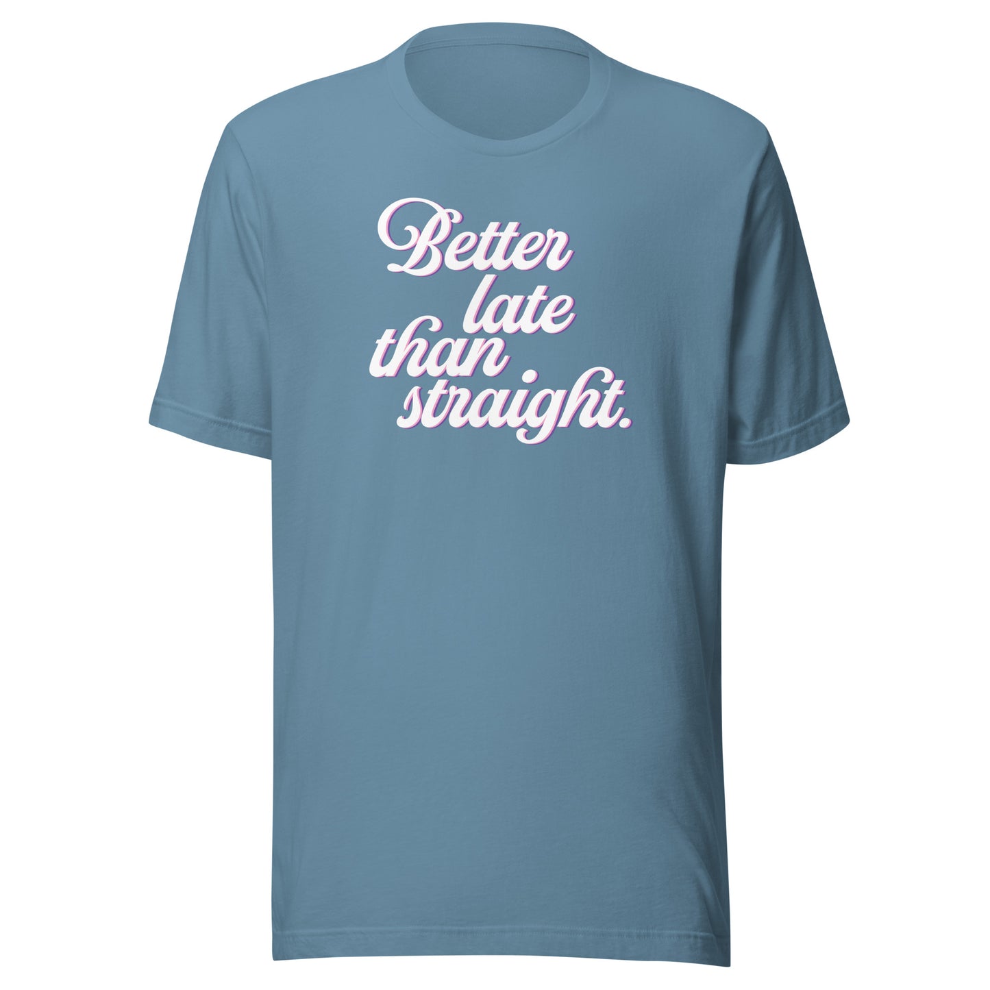 Better Late Than Straight LGBTQIA+ | Bella + Canvas Unisex T-shirt