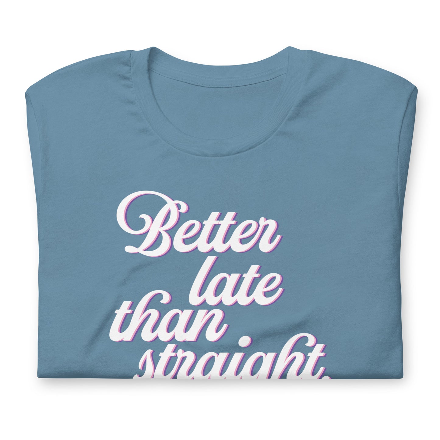 Better Late Than Straight LGBTQIA+ | Bella + Canvas Unisex T-shirt